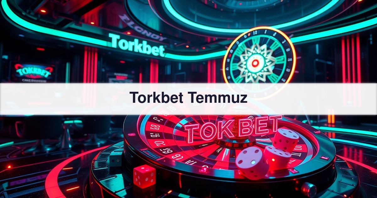 Torkbet Temmuz